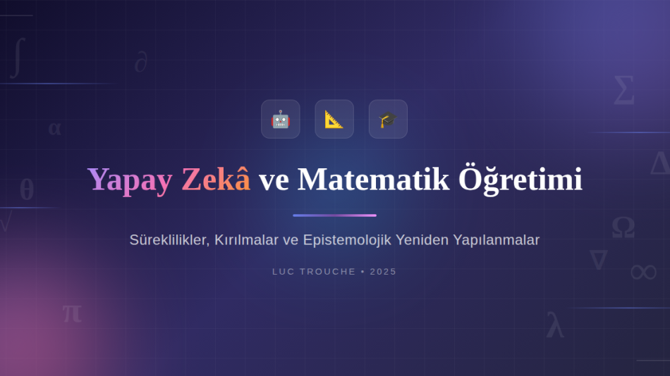 Yapay Zekâ ve Matematik Öğretimi: Süreklilikler, Kırılmalar ve Epistemolojik Yeniden Yapılanmalar