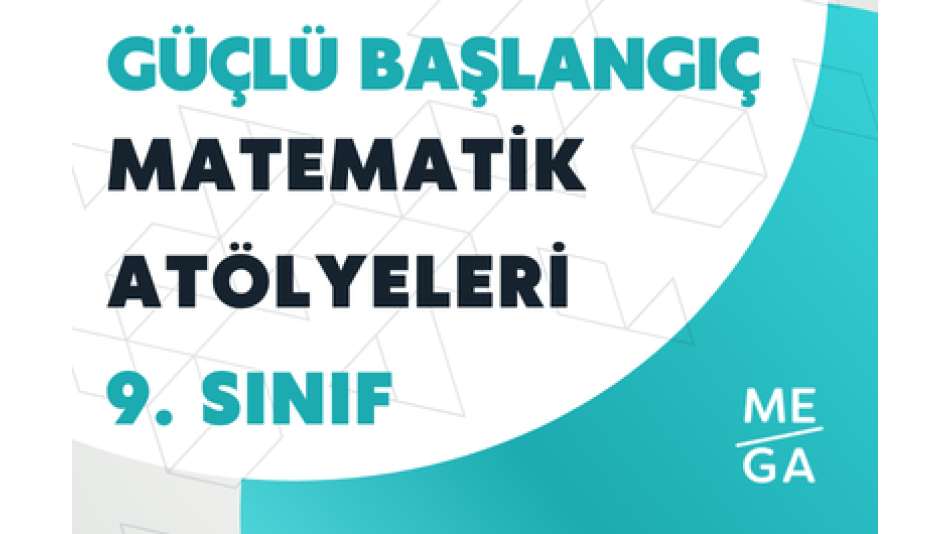 9. Sınıfa Güçlü Başlangıç – Matematik Atölyeleri